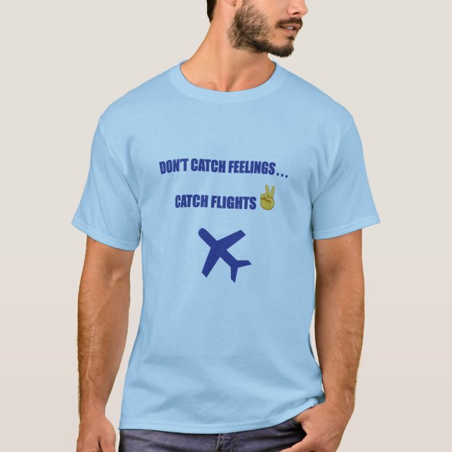 "Don't Catch Feelings...Catch Flights!" Men's T-Shirt (Front)