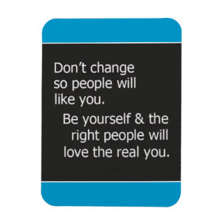 DONT CHANGE FOR OTHER PEOPLE RIGHT LIKE YOU QUOTES MAGNET