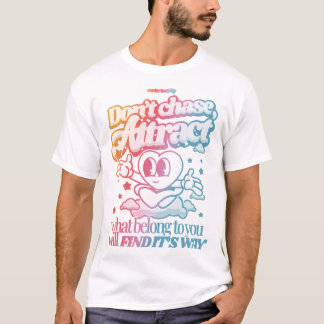 Don't chase, Attract T-Shirt