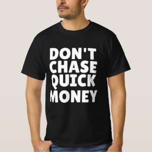 Don't Chase Quick Money T-Shirt