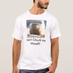 Don't chuck my wood T-Shirt