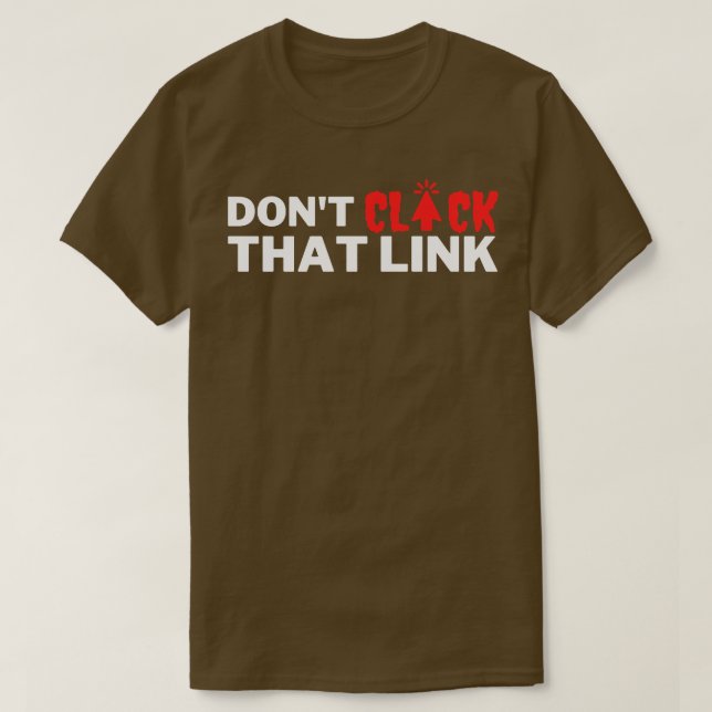 Dont Click That Link 15 T-Shirt (Design Front)
