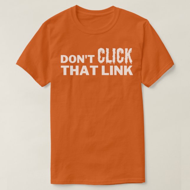 Dont Click That Link 16 T-Shirt (Design Front)