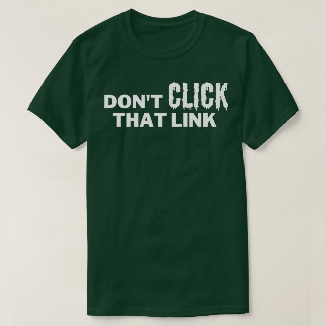 Dont Click That Link 19 T-Shirt (Design Front)