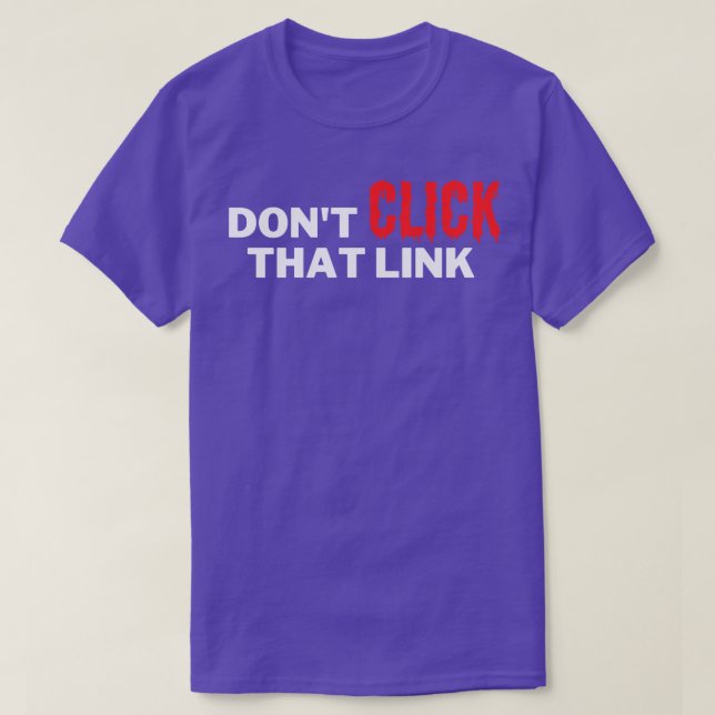 Dont Click That Link 8 T-Shirt (Design Front)