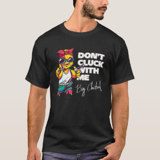 Dont Cluck With Big Chickool Chicken Graphic T-Shirt
