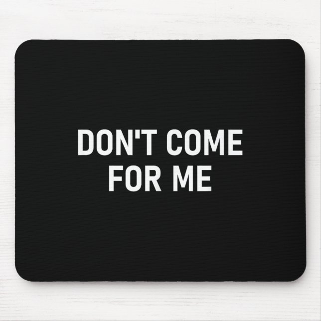 Don't Come For Me, Funny, Sarcastic, Joke, Family  Mouse Mat (Front)