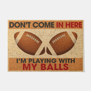 Don't Come In Here I;m Playing With My Balls Doormat