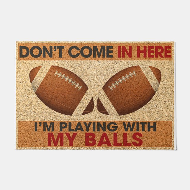 Don't Come In Here I;m Playing With My Balls Doormat (Front)