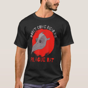 Don't Come Near Me Plague Rat Mediaeval Plague Doc T-Shirt