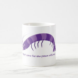 'Don't come the raw prawn with me!' Coffee Mug