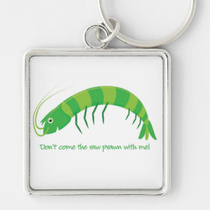 'Don't come the raw prawn with me!' Key Ring