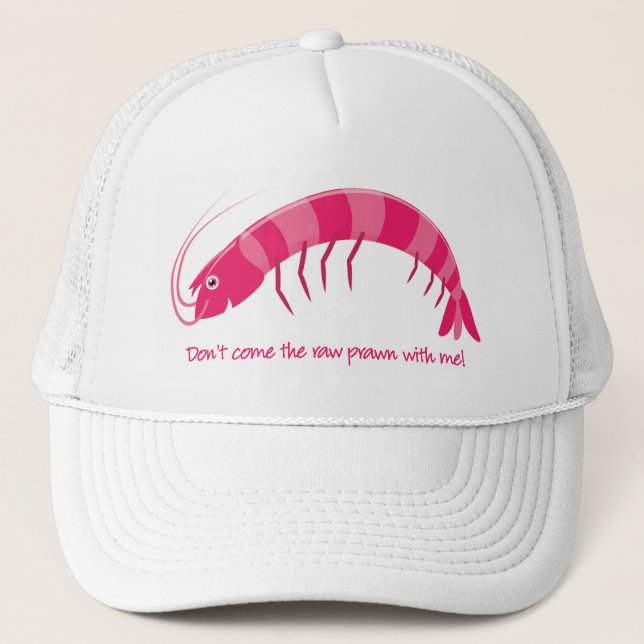 'Don't come the raw prawn with me!' Trucker Hat (Front)