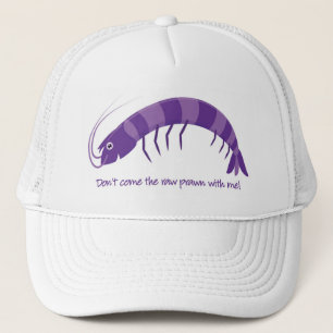 'Don't come the raw prawn with me!' Trucker Hat