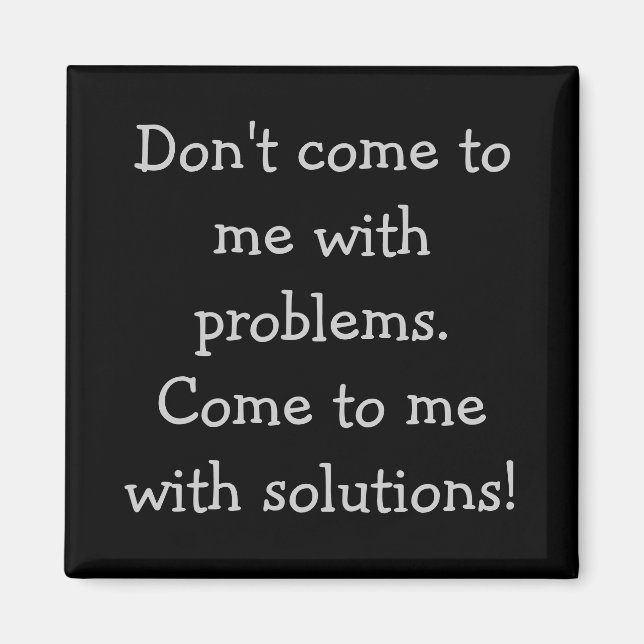 Don't come to me with problems magnet (Front)