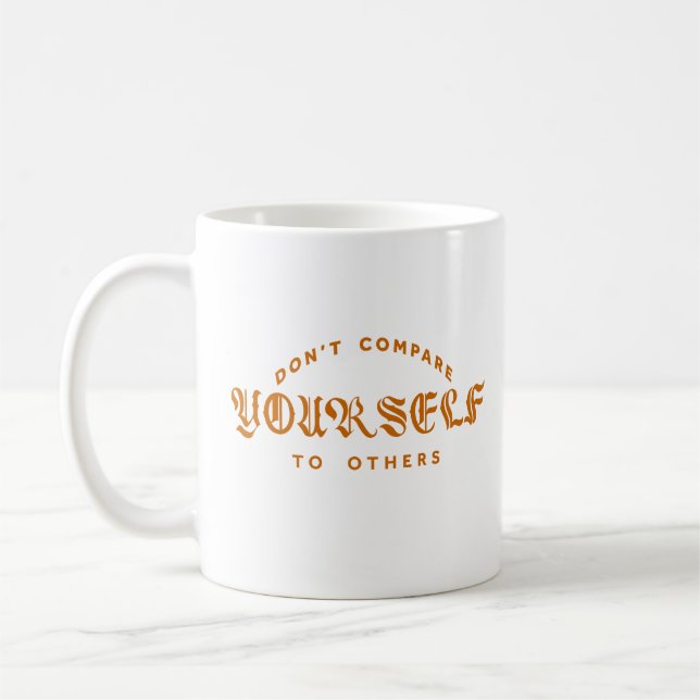 Don't Compare Yourself To Others Coffee Mug (Left)