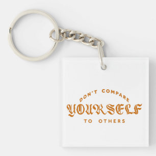Don't Compare Yourself To Others Key Ring