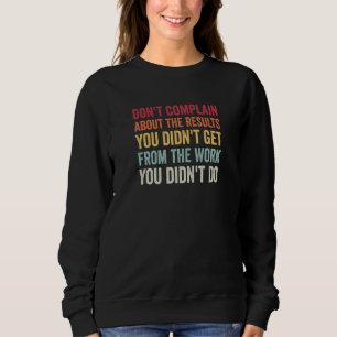 Don't Complain About Results Without Work AA NA Me Sweatshirt
