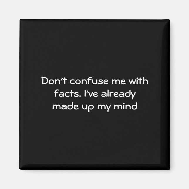Dont Confuse Me With Facts  Magnet (Front)