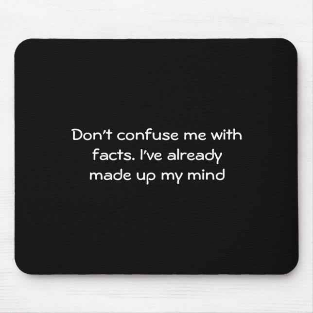 Dont Confuse Me With Facts  Mouse Mat (Front)