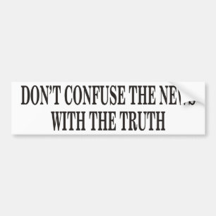 Don't Confuse The News Bumper Sticker