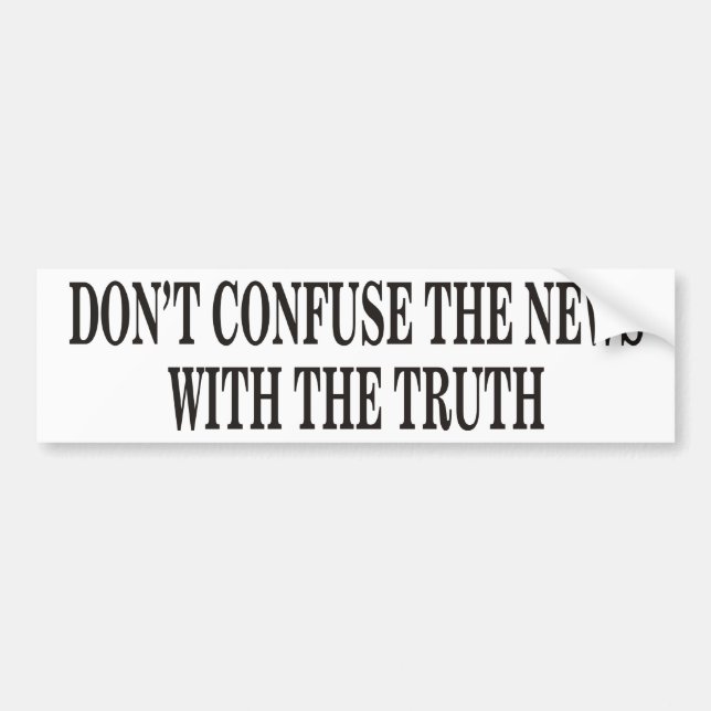 Don't Confuse The News Bumper Sticker (Front)
