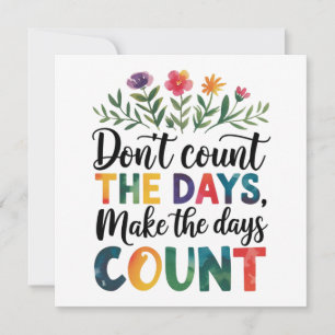 Don't count the days, make the days count invitation