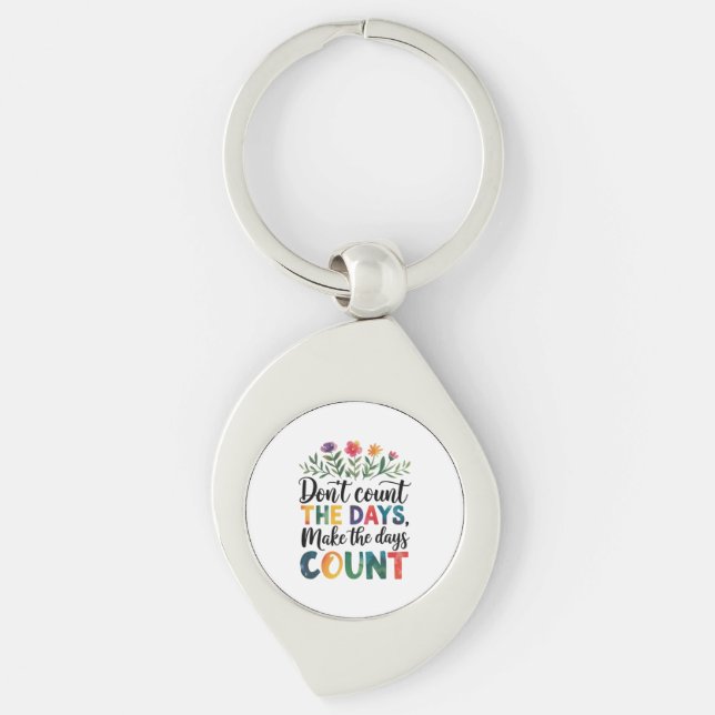 Don't count the days, make the days count key ring (Front)