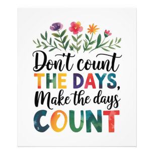 Don't count the days, make the days count photo print