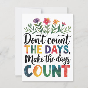 Don't count the days, make the days count postcard