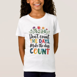 Don't count the days, make the days count T-Shirt