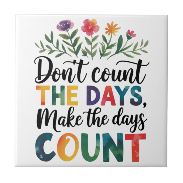 Don't count the days, make the days count tile (Front)