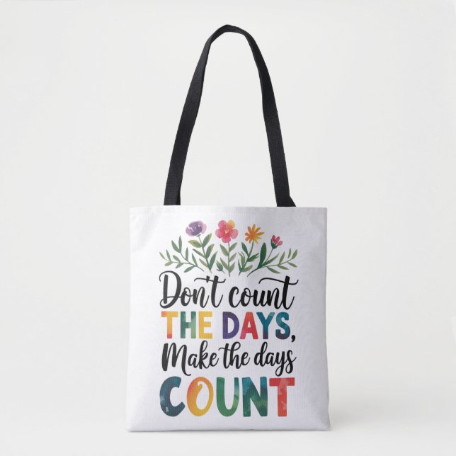 Don't count the days, make the days count tote bag (Front)