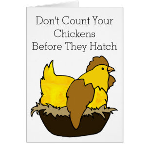 Don't Count Your Chickens Before They Hatch