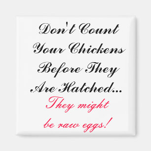 Don't count your chickens proverb, Magnet