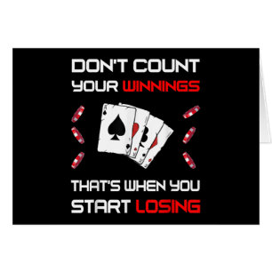 Don't Count Your Win That's When You Start Losing