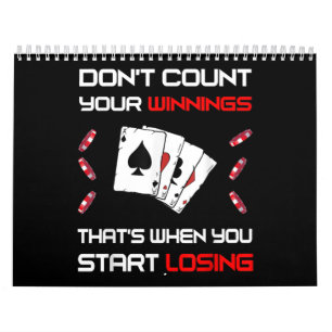Don't Count Your Win That's When You Start Losing Calendar