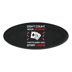 Don't Count Your Win That's When You Start Losing Name Tag