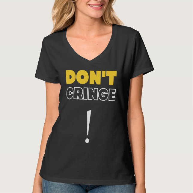Don't Cringe  Cringe Phrase Gen Z Meme Cringe T-Shirt (Front)