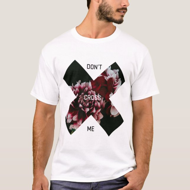 Don't  cross me floral design shirt (Front)