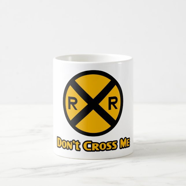 Don't Cross Me Railroad Crossing Sign Coffee Mug (Center)