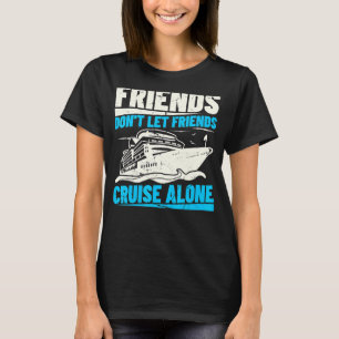 Don't cruise alone u2013 Group cruise friends crui T-Shirt