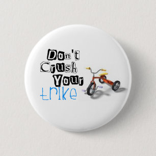 don't crush your trike 6 cm round badge