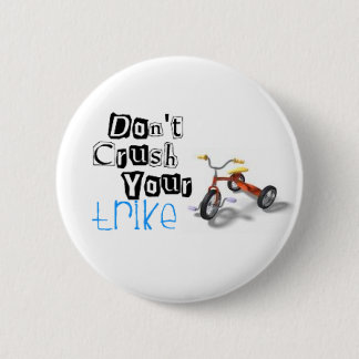don't crush your trike 6 cm round badge