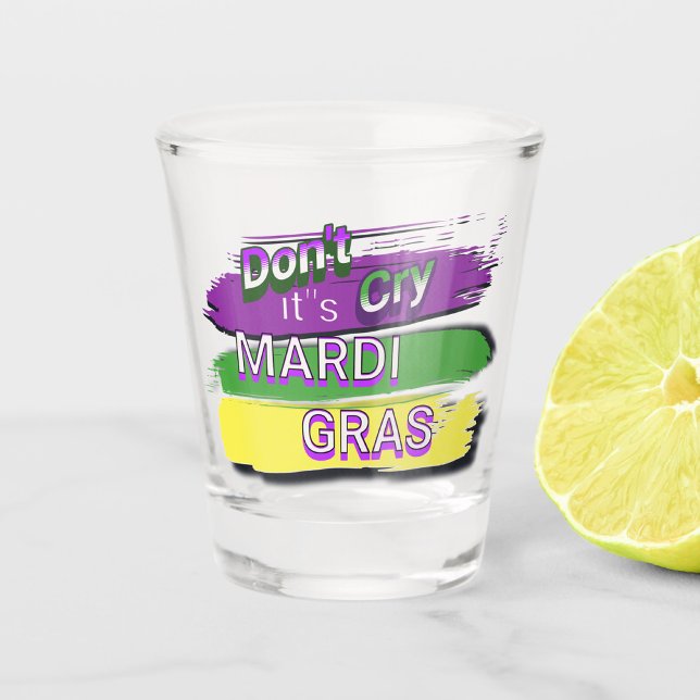 "Dont Cry Its Mardi Gras" Shot Glass (Creator Uploaded)