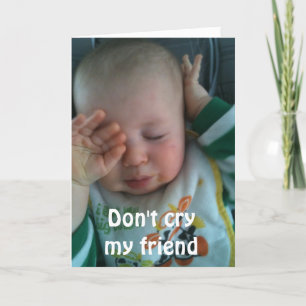 DON'T CRY MY FRIEND **45th BRITHDAY** Card