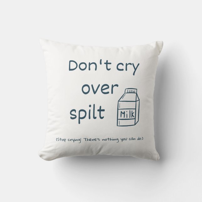 Don't cry over spilt milk idiom cushion (Front)