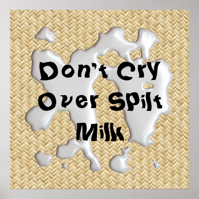 Don't Cry Over Spilt Milk! Poster Print (Front)
