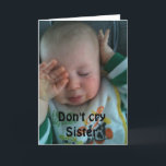 DON'T CRY SISTER ***60th BIRTHDAY*** Card<br><div class="desc">THANKS so much for stopping by one of my eight stores!</div>