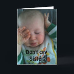 DON'T CRY SISTER ***70th BIRTHDAY*** Card<br><div class="desc">THANKS so much for stopping by one of my eight stores!</div>